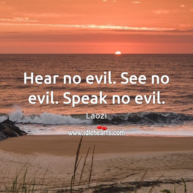 Hear no evil. See no evil. Speak no evil. Image