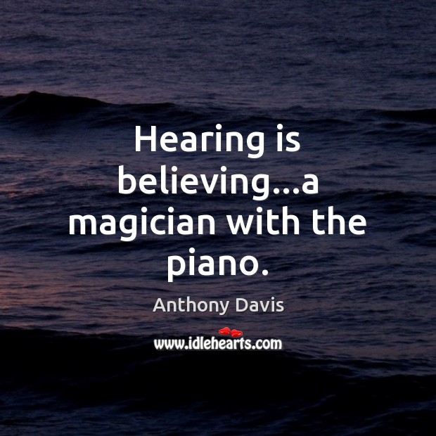 Hearing is believing…a magician with the piano. Image