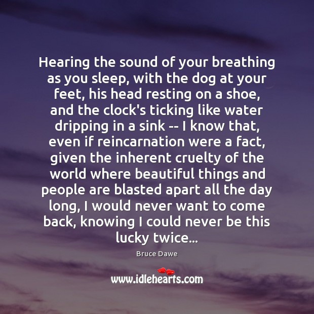 Hearing the sound of your breathing as you sleep, with the dog Bruce Dawe Picture Quote