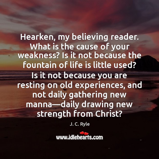 Hearken, my believing reader. What is the cause of your weakness? Is Image
