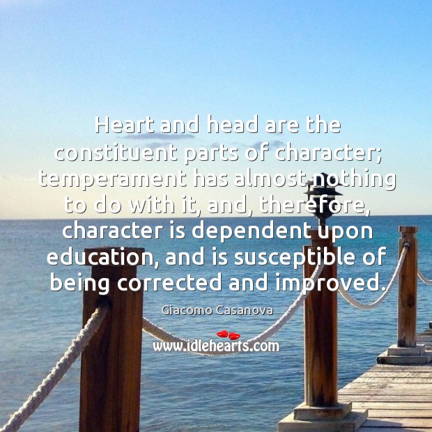 Heart and head are the constituent parts of character; temperament has almost nothing Image