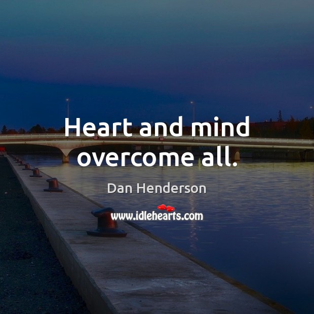 Heart and mind overcome all. Image