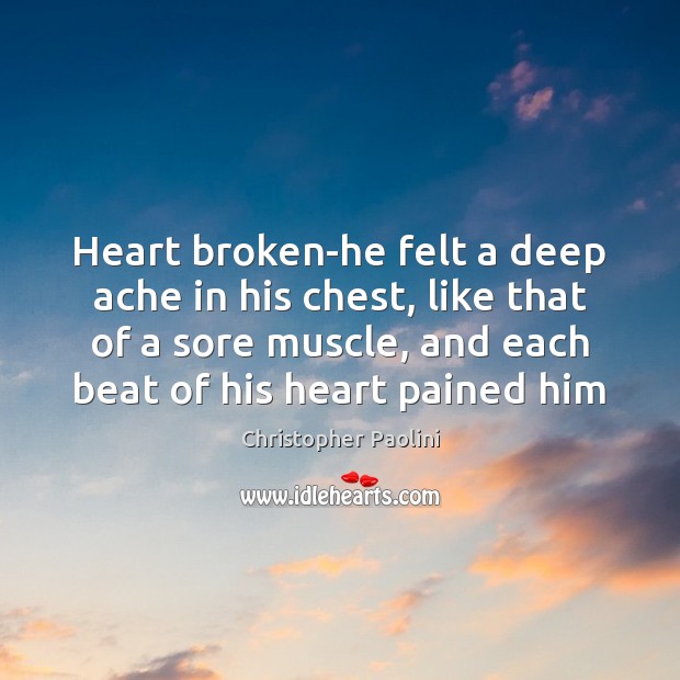 Heart broken-he felt a deep ache in his chest, like that of Christopher Paolini Picture Quote