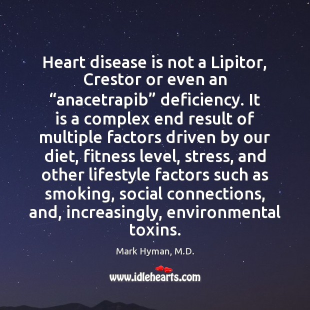 Heart disease is not a Lipitor, Crestor or even an “anacetrapib” deficiency. Image