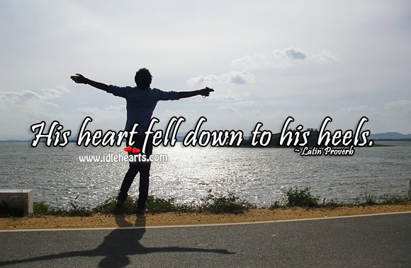 His heart fell down to his heels. Latin Proverbs Image