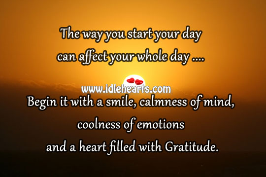 Begin the day with a smile, calmness of mind, coolness of emotions Start Your Day Quotes Image