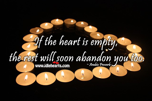 If the heart is empty, the rest will soon abandon you too. Arabic Proverbs Image