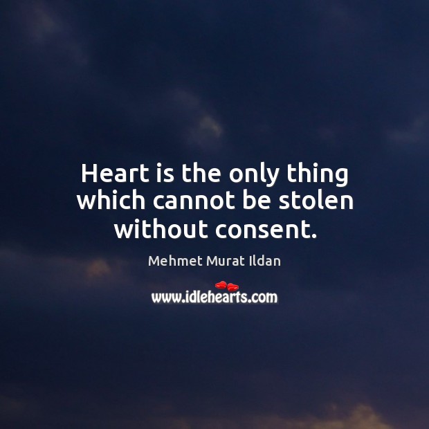 Heart is the only thing which cannot be stolen without consent. Image