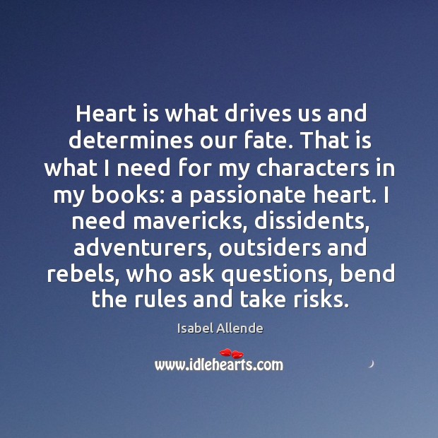 Heart is what drives us and determines our fate. Isabel Allende Picture Quote