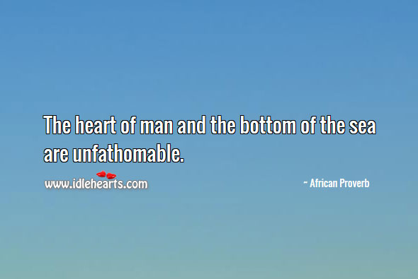 The heart of man and the bottom of the sea are unfathomable. Image