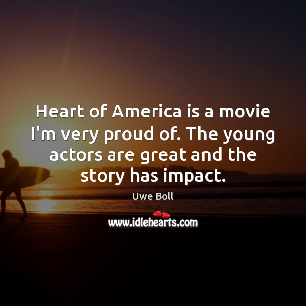 Heart of America is a movie I’m very proud of. The young Uwe Boll Picture Quote
