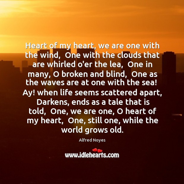Heart of my heart, we are one with the wind,  One with Alfred Noyes Picture Quote