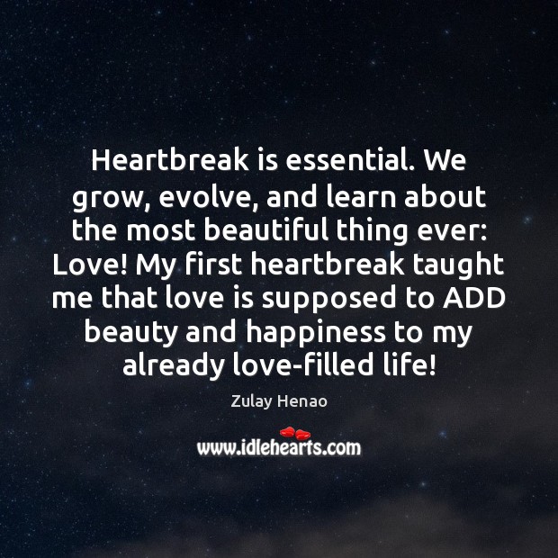 Heartbreak is essential. We grow, evolve, and learn about the most beautiful Love Is Quotes Image