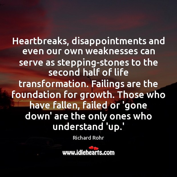 Heartbreaks, disappointments and even our own weaknesses can serve as stepping-stones to Richard Rohr Picture Quote