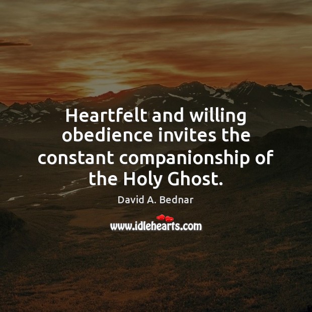 Heartfelt and willing obedience invites the constant companionship of the Holy Ghost. Image