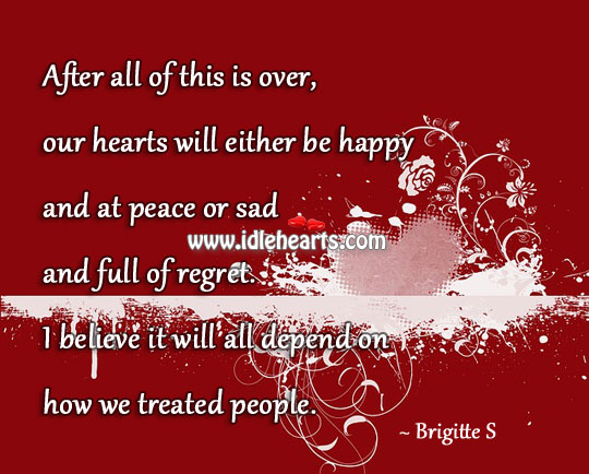 Everything will depend on how we treat people. Brigitte s Picture Quote