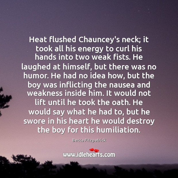 Heat flushed Chauncey’s neck; it took all his energy to curl his Becca Fitzpatrick Picture Quote