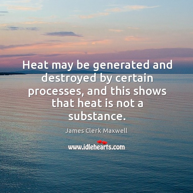 Heat may be generated and destroyed by certain processes, and this shows Image