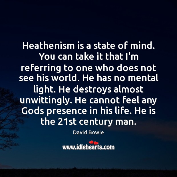 Heathenism is a state of mind. You can take it that I’m Image