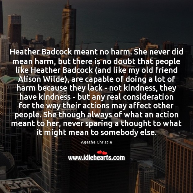 Heather Badcock meant no harm. She never did mean harm, but there Agatha Christie Picture Quote