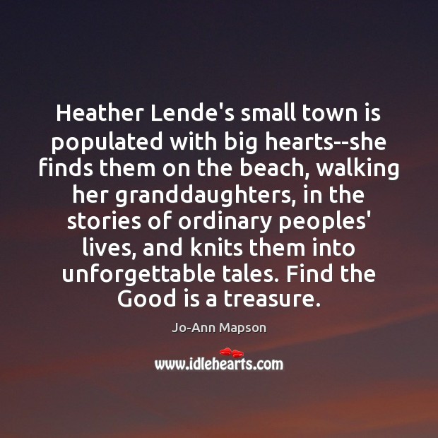 Heather Lende’s small town is populated with big hearts–she finds them on Jo-Ann Mapson Picture Quote