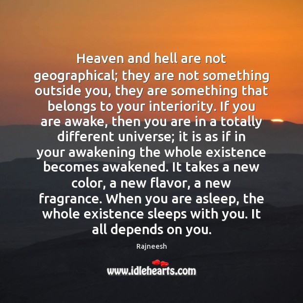 Heaven and hell are not geographical; they are not something outside you, Rajneesh Picture Quote