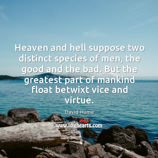 Heaven and hell suppose two distinct species of men Image