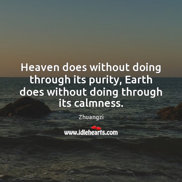 Heaven does without doing through its purity, Earth does without doing through Zhuangzi Picture Quote