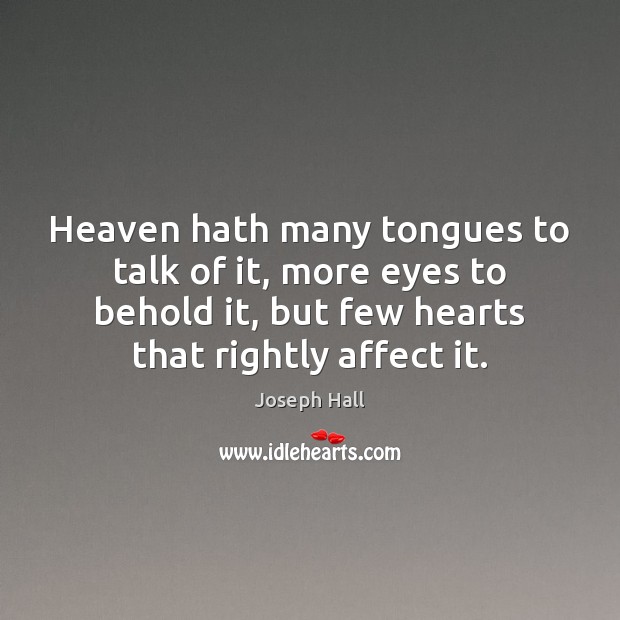 Heaven hath many tongues to talk of it, more eyes to behold Joseph Hall Picture Quote