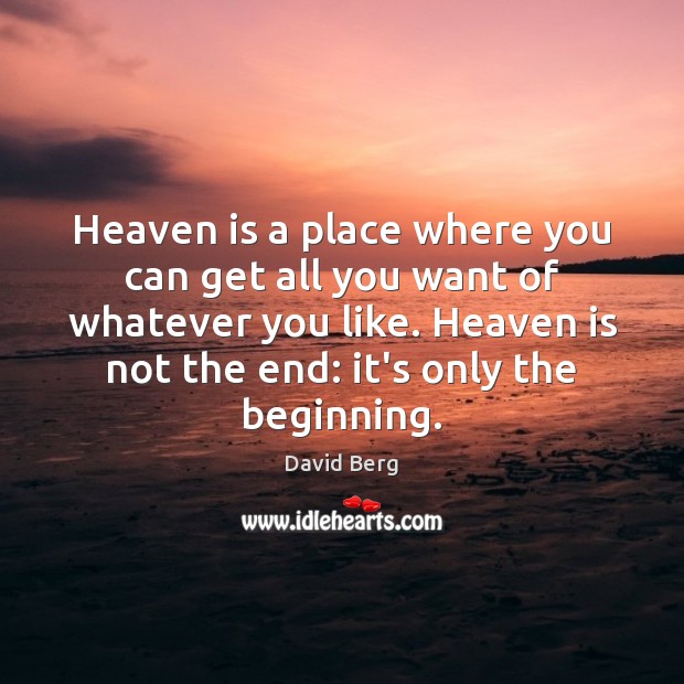 Heaven is a place where you can get all you want of David Berg Picture Quote