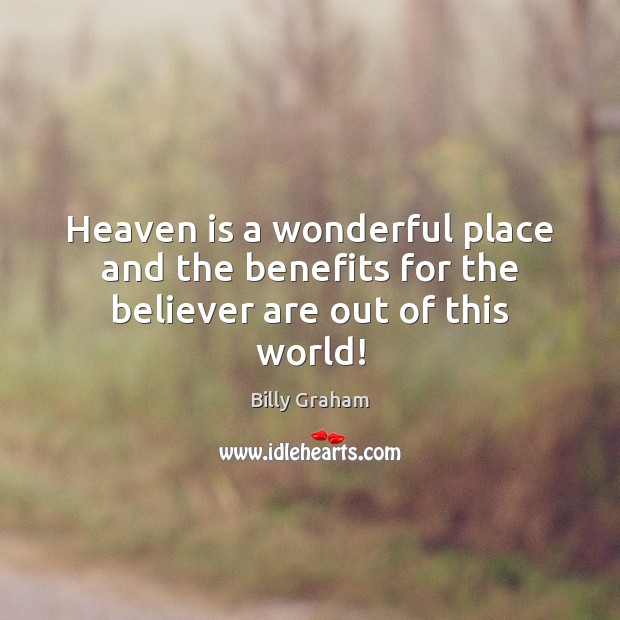 Heaven is a wonderful place and the benefits for the believer are out of this world! Image