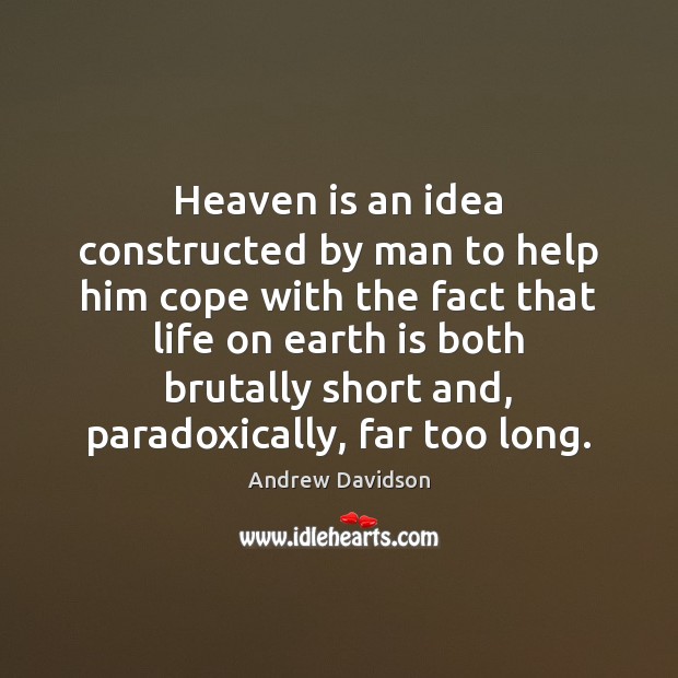 Heaven is an idea constructed by man to help him cope with Image