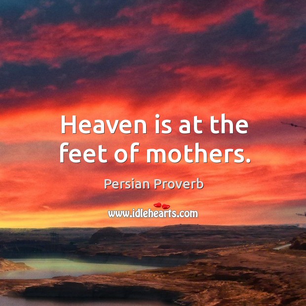 Heaven is at the feet of mothers. Persian Proverbs Image