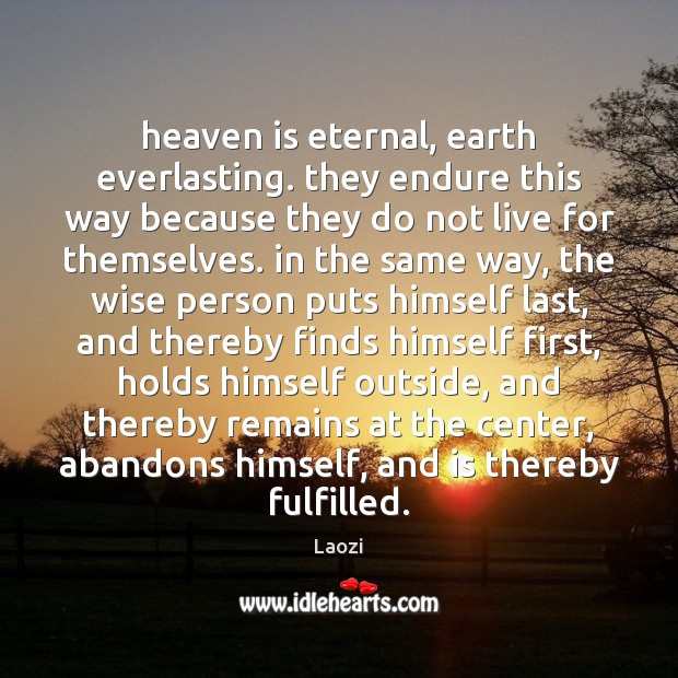 Heaven is eternal, earth everlasting. they endure this way because they do Laozi Picture Quote