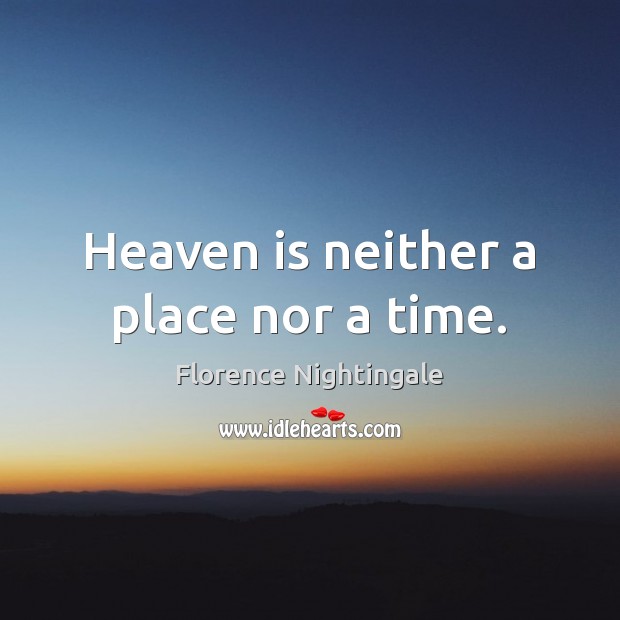 Heaven is neither a place nor a time. Image