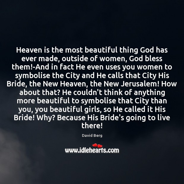 Heaven is the most beautiful thing God has ever made, outside of David Berg Picture Quote