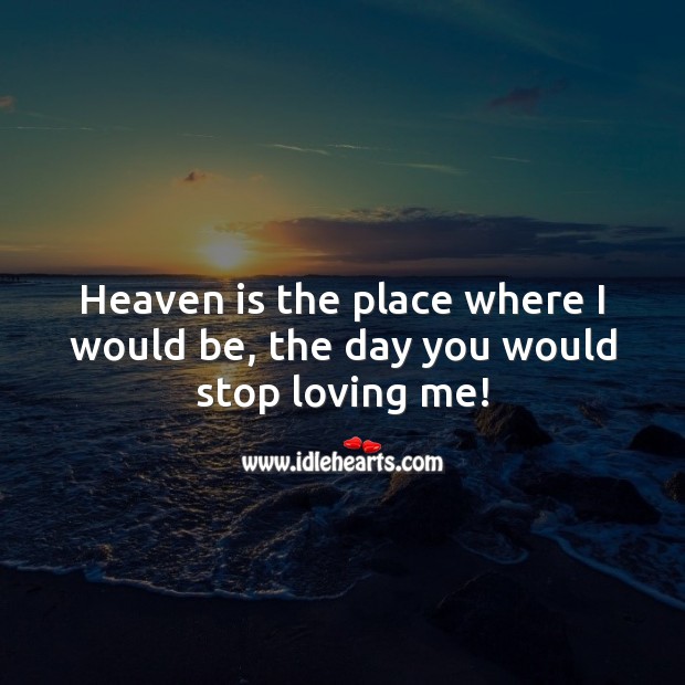 Heaven is the place where I would be Love Messages Image