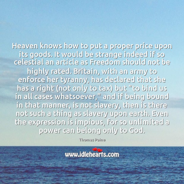 Heaven knows how to put a proper price upon its goods. It Thomas Paine Picture Quote