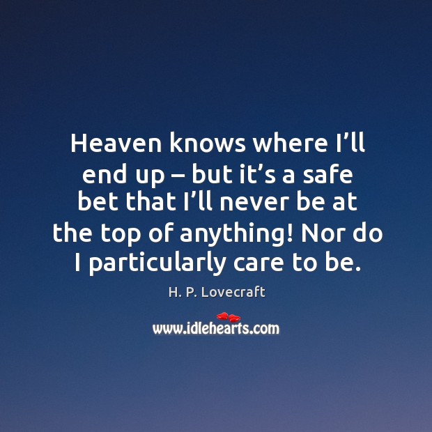 Heaven knows where I’ll end up – but it’s a safe bet that I’ll never be at the Image