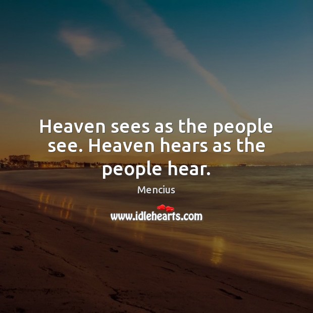 Heaven sees as the people see. Heaven hears as the people hear. Image