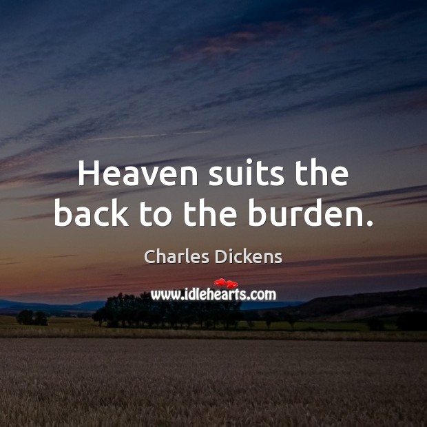 Heaven suits the back to the burden. Image