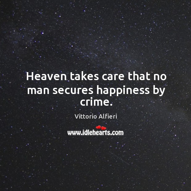 Heaven takes care that no man secures happiness by crime. Vittorio Alfieri Picture Quote