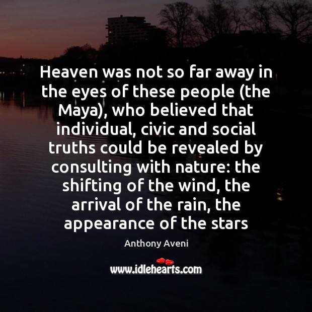 Heaven was not so far away in the eyes of these people ( Anthony Aveni Picture Quote