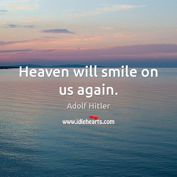 Heaven will smile on us again. Image