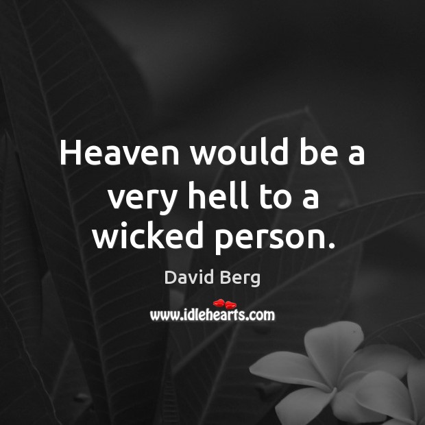 Heaven would be a very hell to a wicked person. David Berg Picture Quote