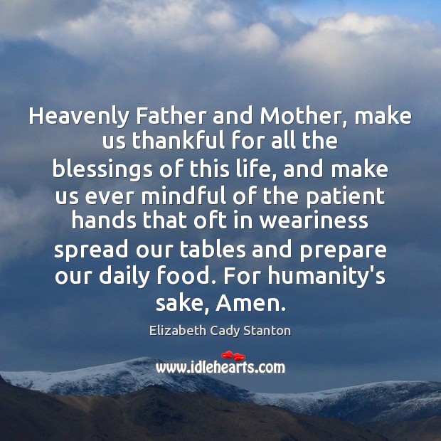 Heavenly Father and Mother, make us thankful for all the blessings of Elizabeth Cady Stanton Picture Quote