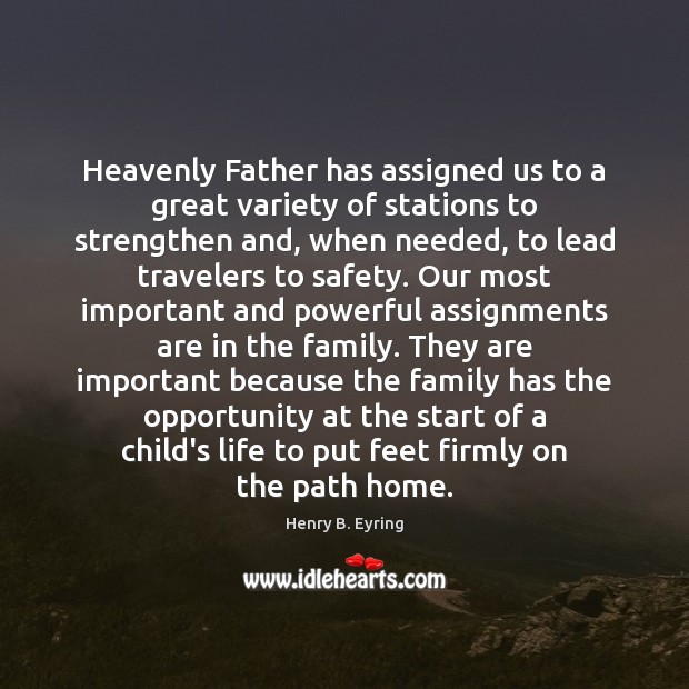 Heavenly Father has assigned us to a great variety of stations to Opportunity Quotes Image