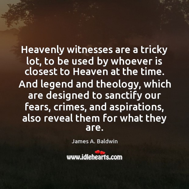 Heavenly witnesses are a tricky lot, to be used by whoever is James A. Baldwin Picture Quote