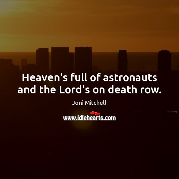 Heaven’s full of astronauts and the Lord’s on death row. Image