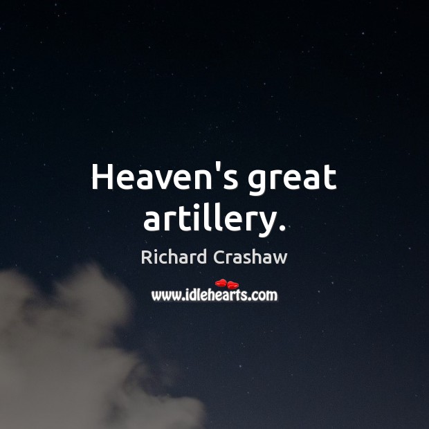 Heaven’s great artillery. Richard Crashaw Picture Quote